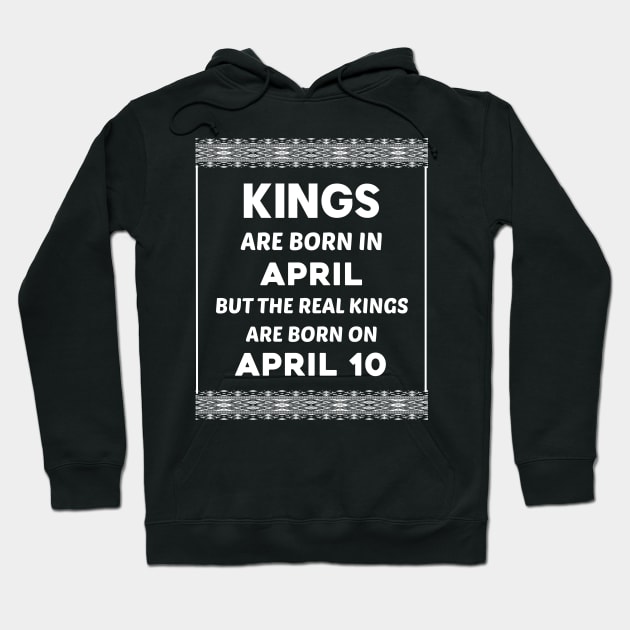 Birthday King White April 10 10th Hoodie by blakelan128